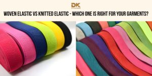Woven Elastic vs Knitted Elastic: Key Differences Explained